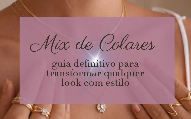 Mix de Colares: o guia definitivo para transformar qualquer look com estilo