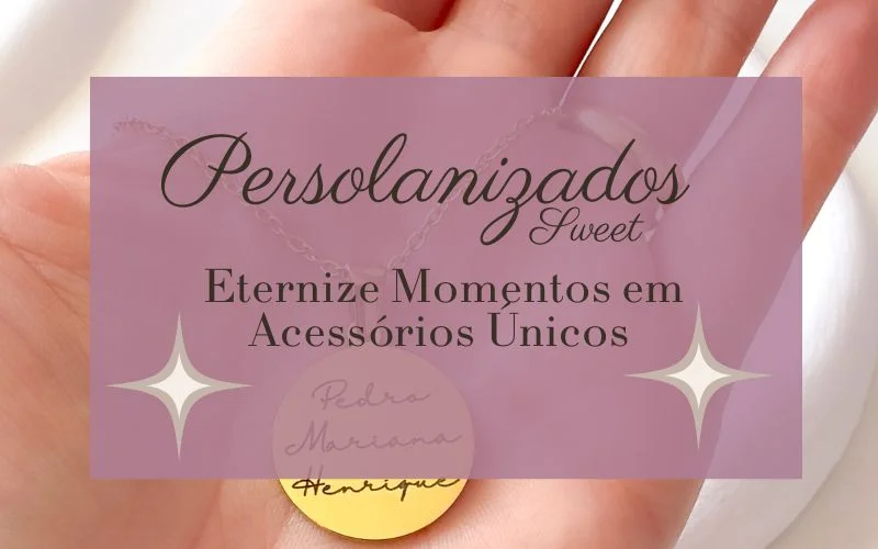 Personalizados Sweet: Eternize Momentos em Acessórios Únicos