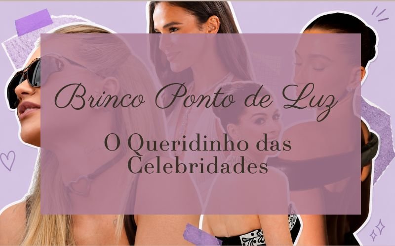 Brinco Ponto de Luz: o clássico que conquistou do básico ao tapete vermelho